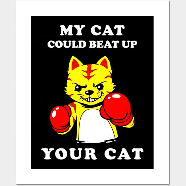 My Cat Could Beat Up Your Cat Wall Art by harryq3385